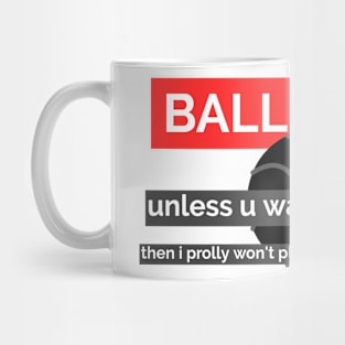 Ball is Life (unless) v2 Mug